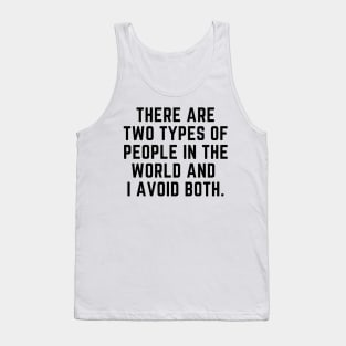 Introvert - There are two types of people in the world and I avoid both. Tank Top